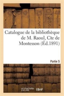 Image for Catalogue de la Bibliotheque de M. Raoul, Cte de Montesson