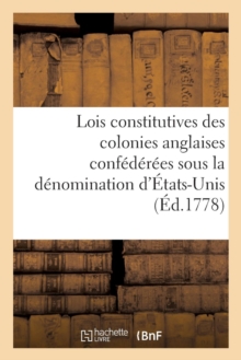 Image for Recueil Des Lois Constitutives Des Colonies Anglaises, Confederees Sous La Denomination d'Etats-Unis