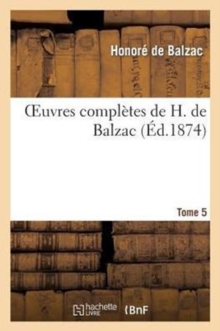 Image for Oeuvres Compl?tes de H. de Balzac. Sc?ne de la Vie de Province T. 5