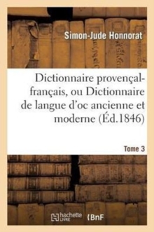 Image for Dictionnaire Proven?al-Fran?ais, Ou Dictionnaire de Langue d'Oc Ancienne Et Moderne. 3, P-Z : ; Suivi d'Un Vocabulaire Fran?ais-Proven?al...