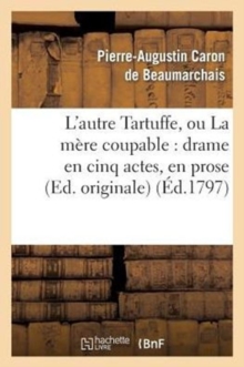 Image for L'Autre Tartuffe, Ou La M?re Coupable: Drame En Cinq Actes, En Prose (Ed. Originale)