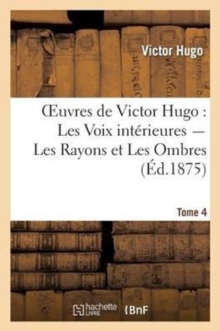 Image for Oeuvres de Victor Hugo. Poesie.Tome 5. Les Voix Interieures, Les Rayons Et Les Ombres