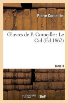Image for Oeuvres de P. Corneille. Tome 03 Le Cid