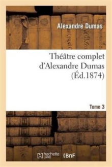 Image for Th??tre Complet d'Alex. Dumas. Tome 3