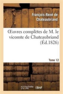 Image for Oeuvres Compl?tes de M. Le Vicomte de Chateaubriand, Tome 12