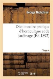 Image for Dictionnaire Pratique d'Horticulture Et de Jardinage. Tome 4