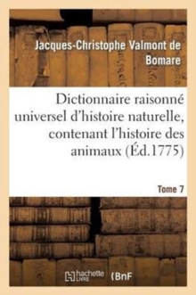 Image for Dictionnaire Raisonn? Universel d'Histoire Naturelle, Contenant l'Histoire Des Animaux. Tome 7