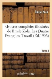 Image for Oeuvres Compl?tes Illustr?es de ?mile Zola. Les Quatre Evangiles. Travail. Tome 2