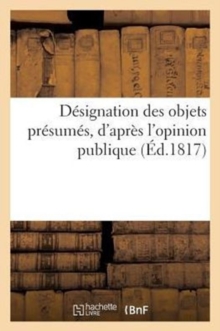 Image for Designation Des Objets Presumes, d'Apres l'Opinion Publique, Devoir Occuper La Chambre