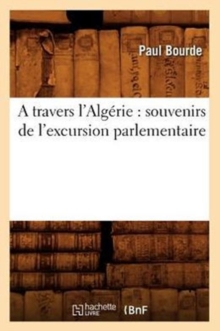 Image for A Travers l'Alg?rie: Souvenirs de l'Excursion Parlementaire