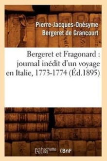 Image for Bergeret Et Fragonard: Journal In?dit d'Un Voyage En Italie, 1773-1774 (?d.1895)