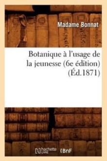 Image for Botanique A l'Usage de la Jeunesse (6e Edition) (Ed.1871)