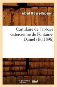 Image for Cartulaire de l'Abbaye Cistercienne de Fontaine-Daniel (Ed.1896)