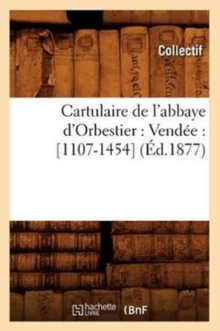 Image for Cartulaire de l'Abbaye d'Orbestier: Vendee: [1107-1454] (Ed.1877)