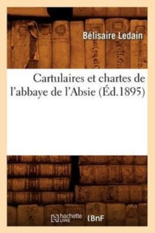 Image for Cartulaires Et Chartes de l'Abbaye de l'Absie (Ed.1895)