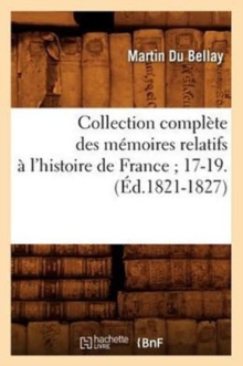 Image for Collection Compl?te Des M?moires Relatifs ? l'Histoire de France 17-19.(?d.1821-1827)