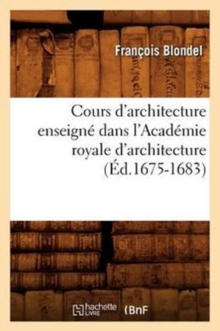 Image for Cours d'Architecture Enseign? Dans l'Acad?mie Royale d'Architecture (?d.1675-1683)