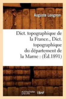 Image for Dict. Topographique de la France., Dict. Topographique Du Departement de la Marne: (Ed.1891)