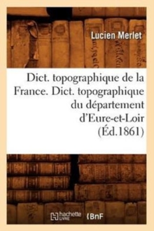 Image for Dict. Topographique de la France., Dict. Topographique Du Departement d'Eure-Et-Loir (Ed.1861)