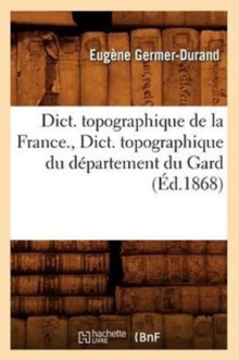 Image for Dict. Topographique de la France., Dict. Topographique Du D?partement Du Gard (?d.1868)