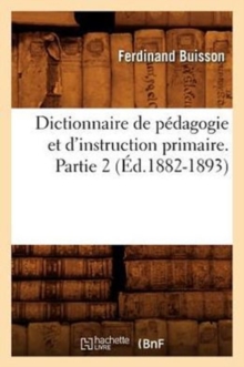 Image for Dictionnaire de Pedagogie Et d'Instruction Primaire. Partie 2 (Ed.1882-1893)