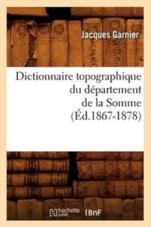 Image for Dictionnaire Topographique Du D?partement de la Somme (?d.1867-1878)