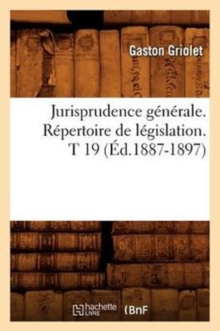 Image for Jurisprudence Generale. Repertoire de Legislation. T 19 (Ed.1887-1897)