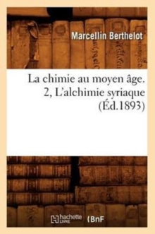 Image for La Chimie Au Moyen ?ge. 2, l'Alchimie Syriaque (?d.1893)