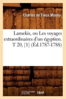Image for Lamekis, Ou Les Voyages Extraordinaires d'Un ?gyptien. T 20, [1] (?d.1787-1788)