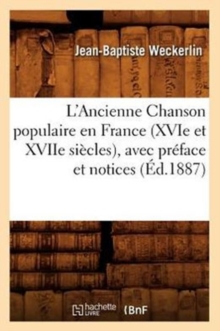 Image for L'Ancienne Chanson Populaire En France (Xvie Et Xviie Siecles), Avec Preface Et Notices (Ed.1887)