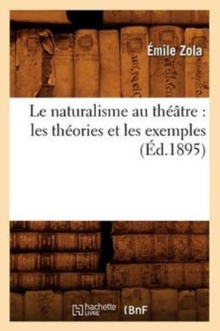 Image for Le Naturalisme Au Th??tre: Les Th?ories Et Les Exemples (?d.1895)