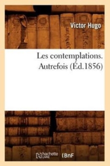 Image for Les Contemplations. Autrefois (?d.1856)
