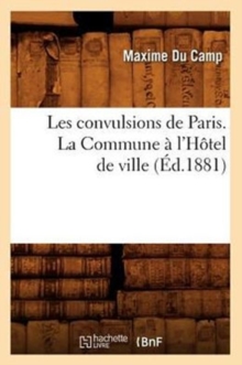 Image for Les Convulsions de Paris. La Commune A l'Hotel de Ville (Ed.1881)