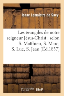 Image for Les Evangiles de Notre Seigneur Jesus-Christ: Selon S. Matthieu, S. Marc, S. Luc, S. Jean (Ed.1837)