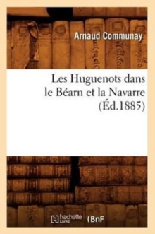 Image for Les Huguenots Dans Le Bearn Et La Navarre (Ed.1885)