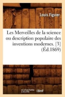 Image for Les Merveilles de la Science Ou Description Populaire Des Inventions Modernes. [3] (?d.1869)