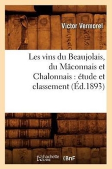 Image for Les Vins Du Beaujolais, Du M?connais Et Chalonnais: ?tude Et Classement (?d.1893)