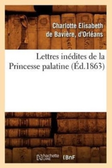 Image for Lettres Inedites de la Princesse Palatine (Ed.1863)