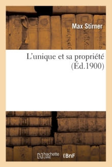 Image for L'Unique Et Sa Propri?t? (?d.1900)