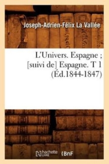 Image for L'Univers. Espagne [Suivi De] Espagne. T 1 (?d.1844-1847)