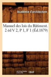 Image for Manuel Des Lois Du Batiment. 2 Ed V 2, P 1, F 1 (Ed.1879)