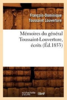 Image for Memoires Du General Toussaint-Louverture, Ecrits (Ed.1853)