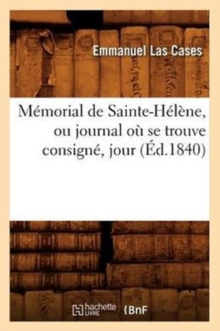 Image for Memorial de Sainte-Helene, Ou Journal Ou Se Trouve Consigne, Jour (Ed.1840)