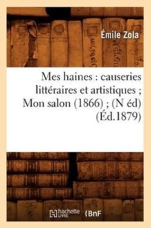 Image for Mes Haines: Causeries Litt?raires Et Artistiques Mon Salon (1866) (N ?d) (?d.1879)