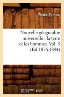 Image for Nouvelle G?ographie Universelle: La Terre Et Les Hommes. Vol. 3 (?d.1876-1894)