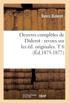 Image for Oeuvres Compl?tes de Diderot: Revues Sur Les ?d. Originales. T 6 (?d.1875-1877)