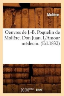 Image for Oeuvres de J.-B. Poquelin de Moli?re. Don Juan. l'Amour M?decin. (?d.1832)