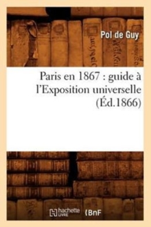 Image for Paris En 1867: Guide A l'Exposition Universelle (Ed.1866)