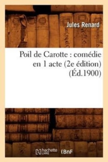 Image for Poil de Carotte: Com?die En 1 Acte (2e ?dition) (?d.1900)