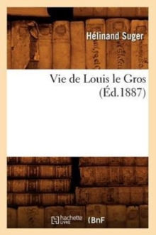 Image for Vie de Louis Le Gros (Ed.1887)